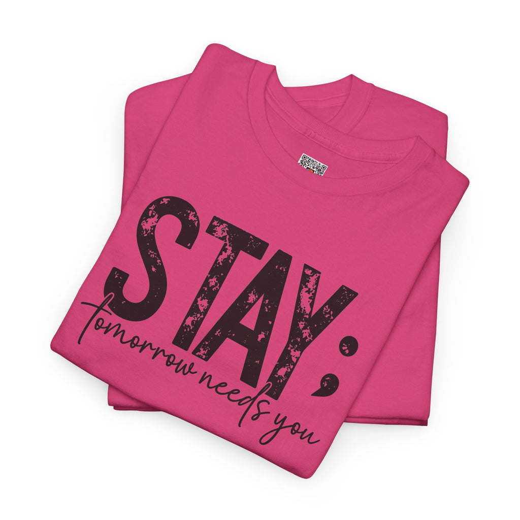 STAY Tomorrow Needs You T-Shirt | Semicolon Mental Health Awareness Graphic Tee | Cr8tive Designs