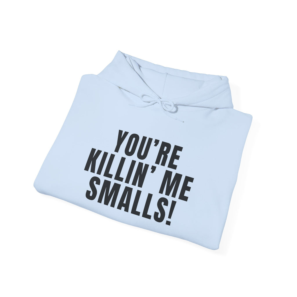 You're Killin' Me Smalls! Hoodie