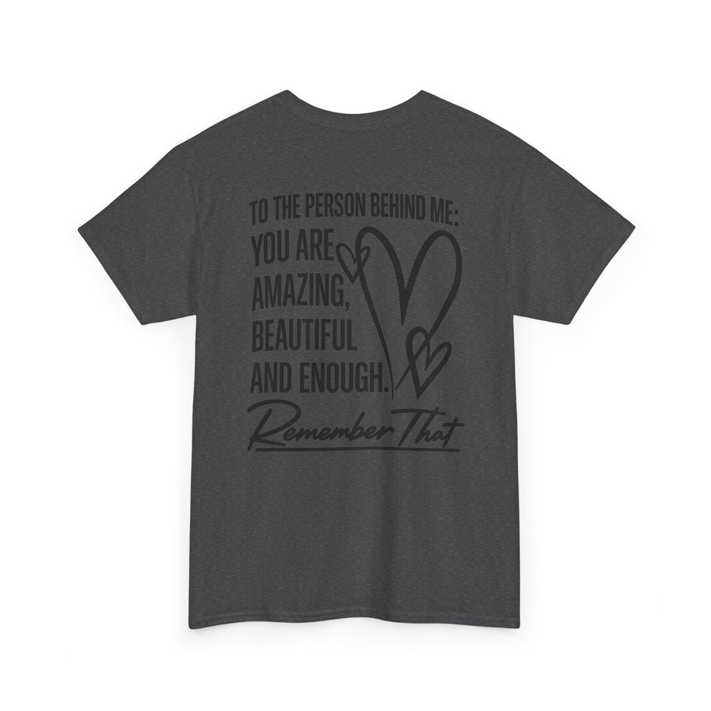 To The Person Behind Me T-Shirt | Back Print Inspirational Mental Health Graphic Tee | Cr8tive Designs