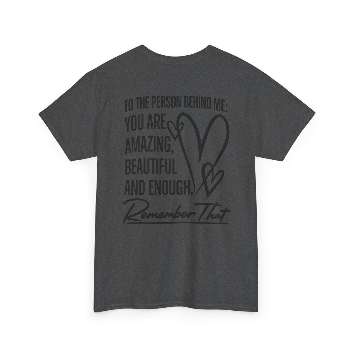 To The Person Behind Me T-Shirt | Back Print Inspirational Mental Health Graphic Tee | Cr8tive Designs