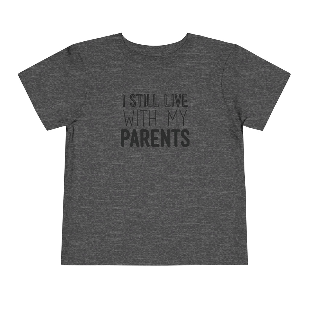 I Still Live With My Parents Toddler Tee | Funny Kids T-Shirt | Cr8tive Designs