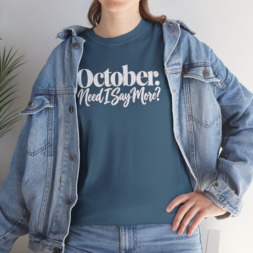 October Need I Say More T-Shirt | Fall Season Sarcastic Graphic Tee | Cr8tive Designs