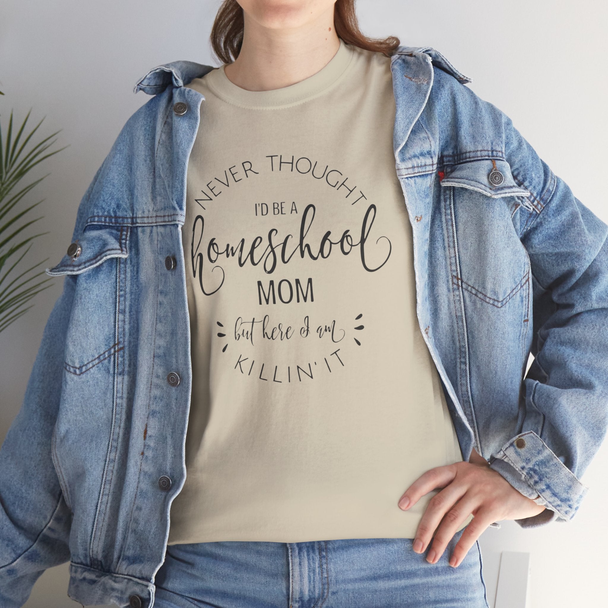 Homeschool Mom T-Shirt — “Never Thought I’d Be a Homeschool Mom but Here I Am Killin’ It”