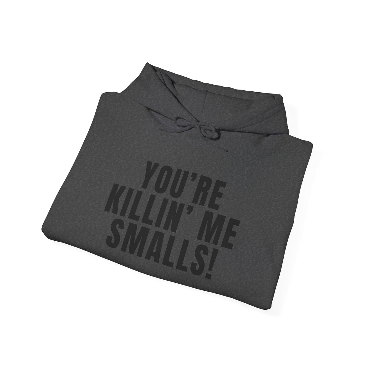 You're Killin' Me Smalls! Hoodie