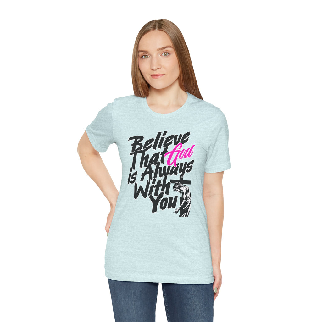 Believe That God Is Always With You T-Shirt  | Inspirational Christian Tee | Cr8tive Designs