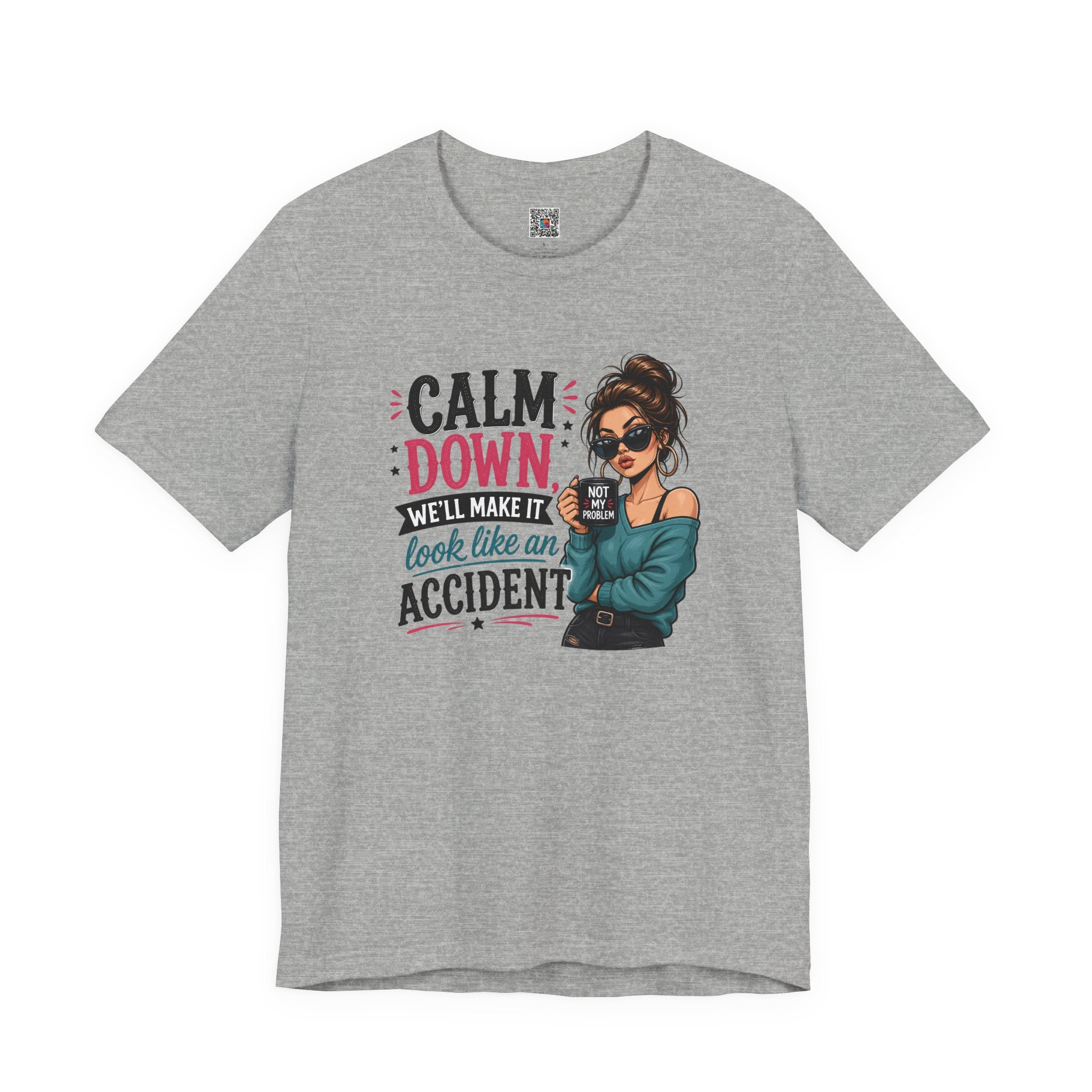 Calm Down Tee  | Calm Down We'll Make It Look Like An Accident | Cr8tive Designs
