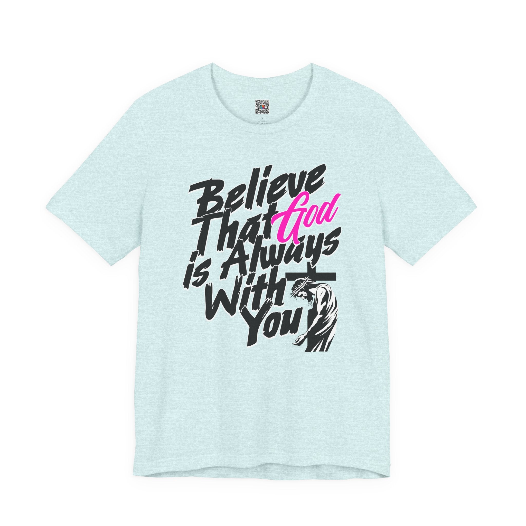 Believe That God Is Always With You T-Shirt  | Inspirational Christian Tee | Cr8tive Designs