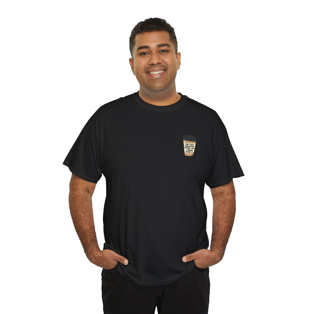 I don't have a problem with Caffeine | Minimalist Coffee Lover T-Shirt | Cr8tive Designs