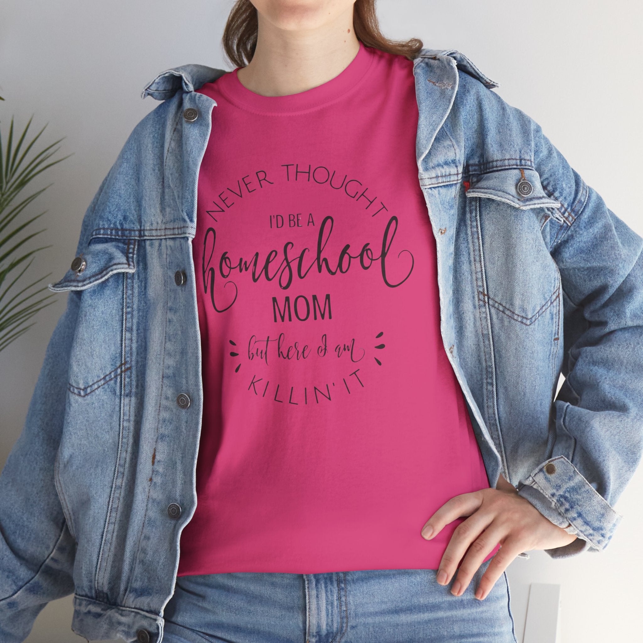 Homeschool Mom T-Shirt — “Never Thought I’d Be a Homeschool Mom but Here I Am Killin’ It”