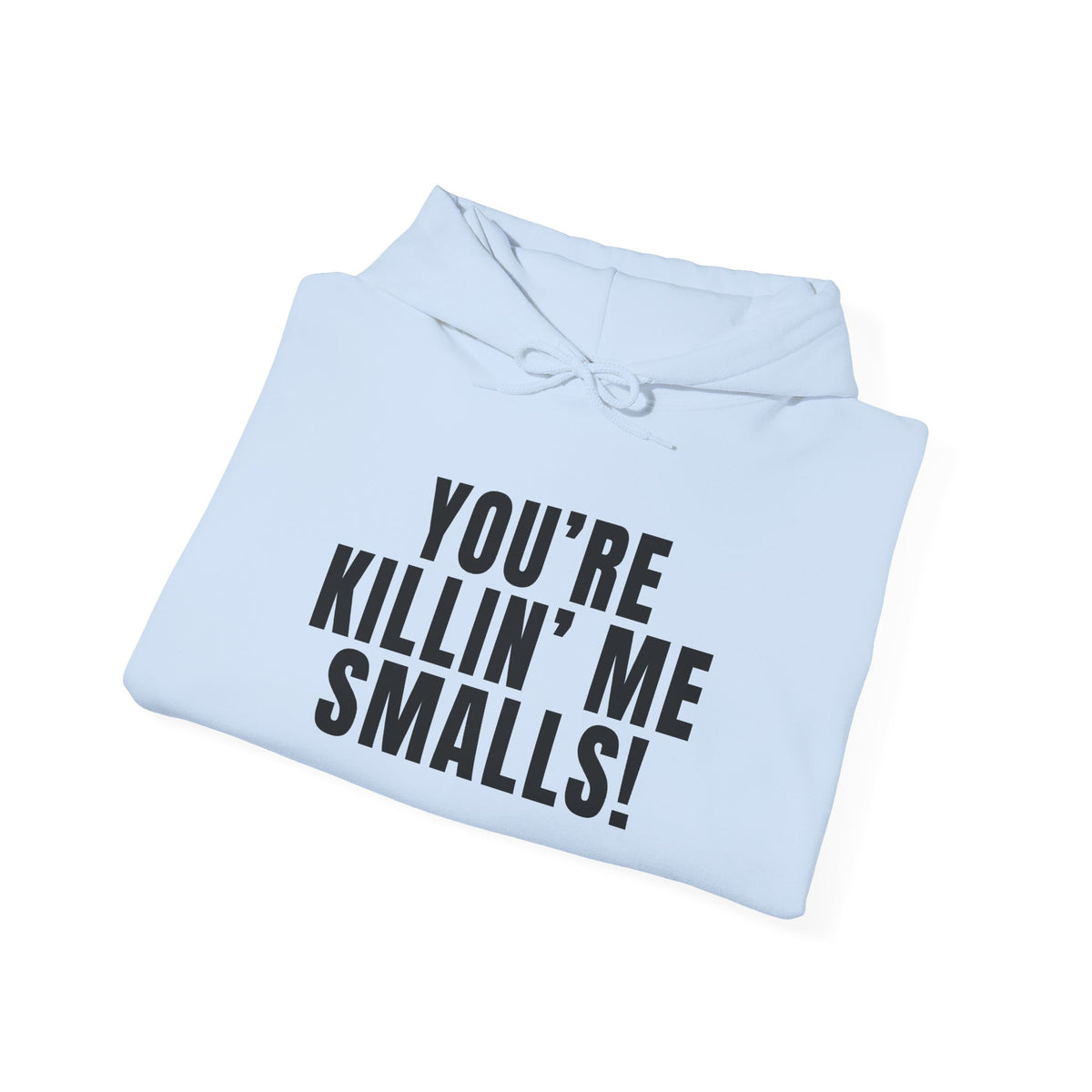 You're Killin' Me Smalls! Hoodie