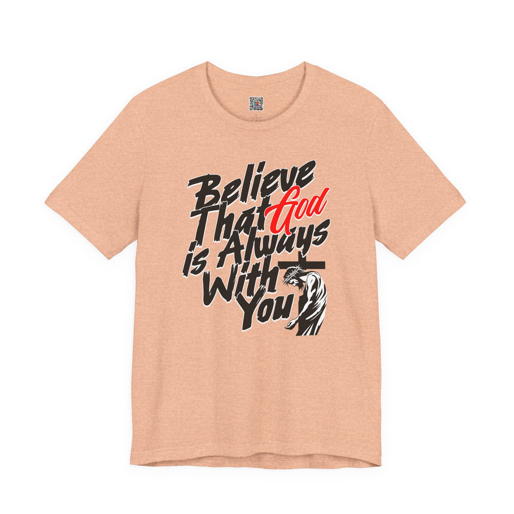 Believe That God Is Always With You T-Shirt | Inspirational Christian Tee | Cr8tive Designs