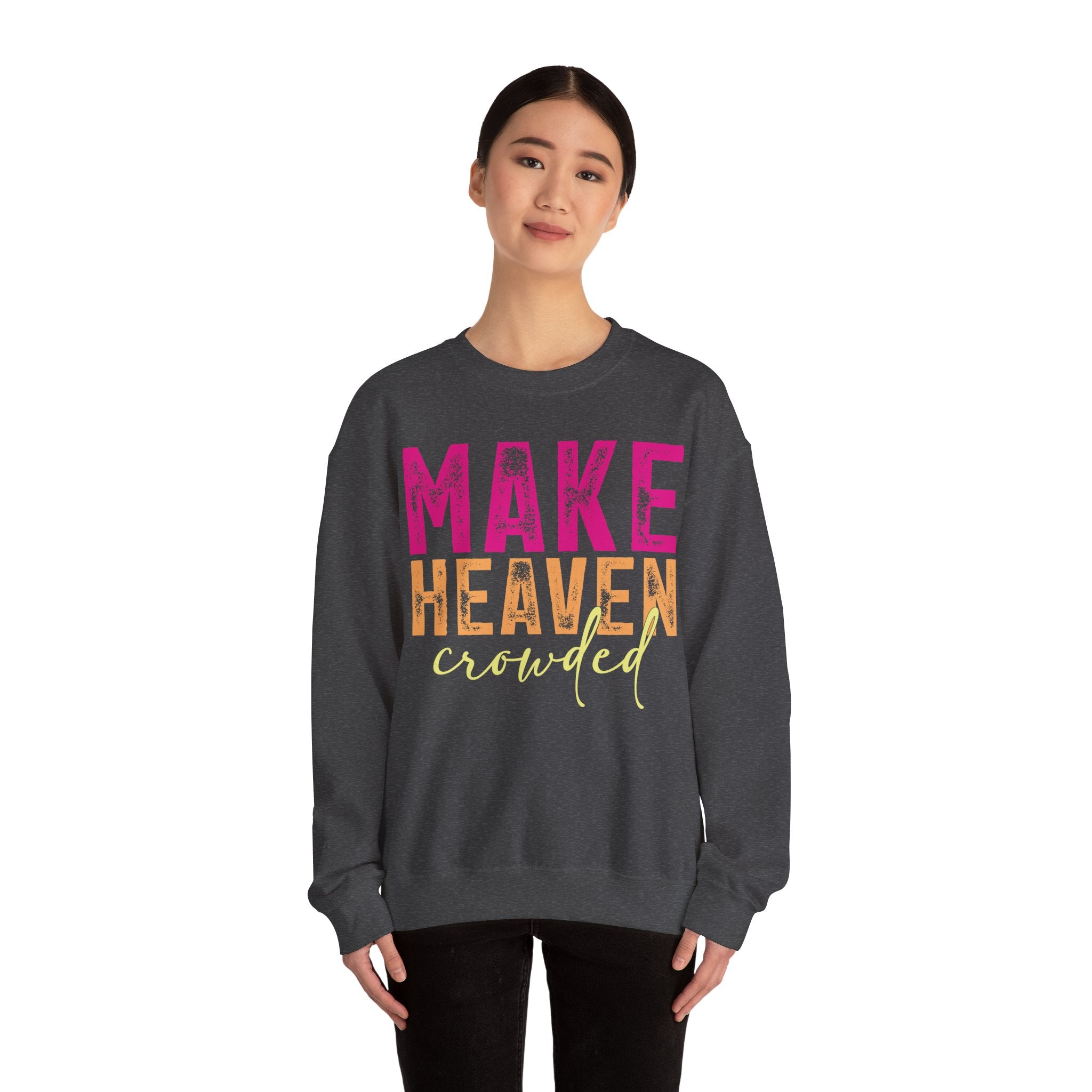Make Heaven Crowded – Bold Christian Faith Sweatshirt | Cr8tive Designs